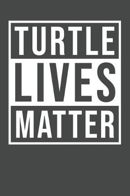 Turtle Lives Matter: Turtle Notebook 120 Lined Pages (6 x 9)