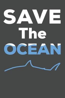 Save The Ocean: Marine Biology Notebook 120 Lined Pages (6 x 9)