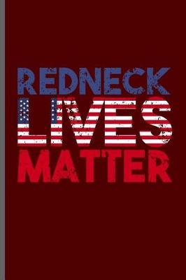 Redneck Lives Matter: USA Independence Day notebooks gift (6x9) Dot Grid notebook to write in
