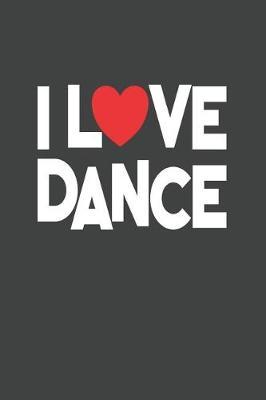 I Love Dance: College Ruled Journal - Blank Lined Notebook