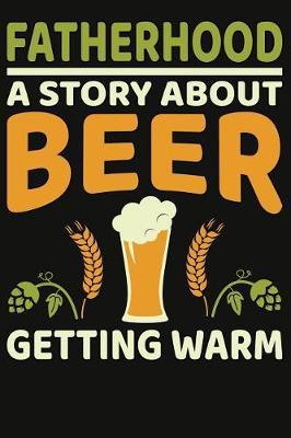 Fatherhood Is A Story About Beer Getting Warm Composition Notebook: 6x9 College Ruled Lined Journal for Dads
