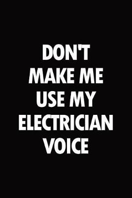 Don't make me use my electrician voice: Blank lined novelty office humor themed notebook to write in: With a practical and versatile wide rule interior