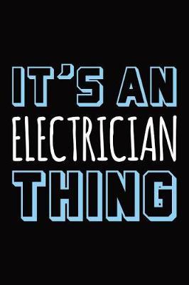 It's an electrician thing: Blank lined novelty office humor themed notebook to write in: With a versatile wide rule interior: Blue and white text