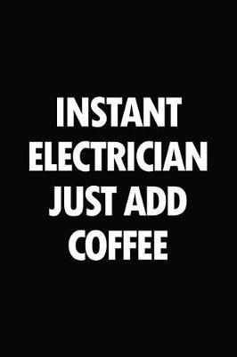 Instant electrician just add coffee: Blank lined novelty office humor themed notebook to write in: With a practical and versatile wide ruled interior