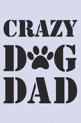 Crazy Dog Dad: Blank Lined Journal College Ruled Notebook