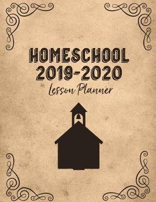 Homeschool Lesson Planner 2019-2020: Home School Teacher Plan Book Notebook