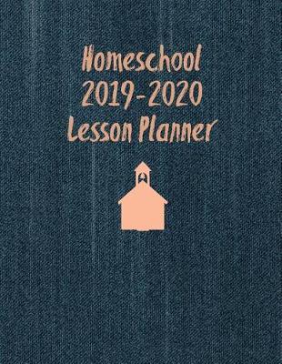 Homeschool Lesson Planner 2019-2020: Home School Teacher Plan Book Notebook