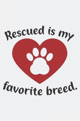 Rescued is My Favorite Breed: Animal Rights Blank Lined Journal College Ruled Notebook