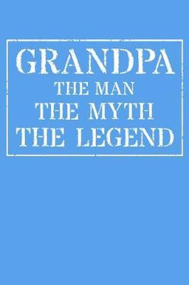Grandpa The Man The Myth The Legend: Memory Journal & Notebook - Writing Book For Me And My Dear Family Memories