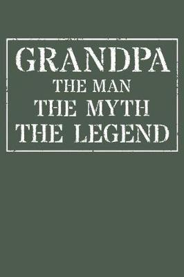 Grandpa The Man The Myth The Legend: Memory Journal & Notebook - Writing Book For Me And My Dear Family Memories