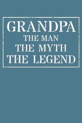Grandpa The Man The Myth The Legend: Memory Journal & Notebook - Writing Book For Me And My Dear Family Memories