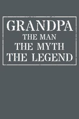 Grandpa The Man The Myth The Legend: Memory Journal & Notebook - Writing Book For Me And My Dear Family Memories