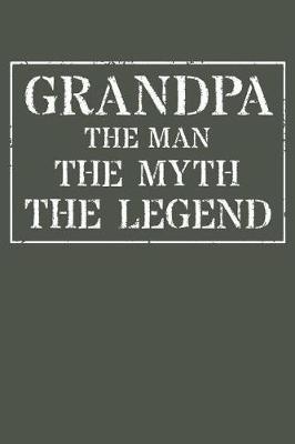 Grandpa The Man The Myth The Legend: Memory Journal & Notebook - Writing Book For Me And My Dear Family Memories