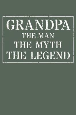 Grandpa The Man The Myth The Legend: Memory Journal & Notebook - Writing Book For Me And My Dear Family Memories