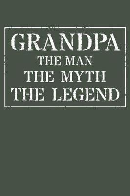 Grandpa The Man The Myth The Legend: Memory Journal & Notebook - Writing Book For Me And My Dear Family Memories