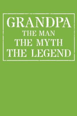Grandpa The Man The Myth The Legend: Memory Journal & Notebook - Writing Book For Me And My Dear Family Memories