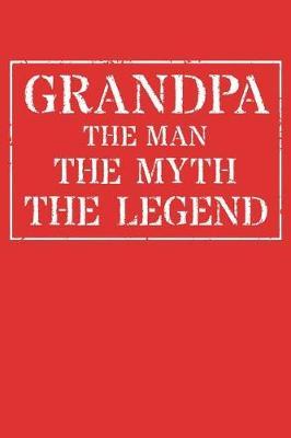 Grandpa The Man The Myth The Legend: Memory Journal & Notebook - Writing Book For Me And My Dear Family Memories