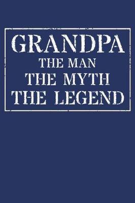 Grandpa The Man The Myth The Legend: Memory Journal & Notebook - Writing Book For Me And My Dear Family Memories