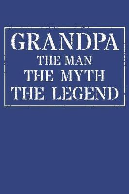 Grandpa The Man The Myth The Legend: Memory Journal & Notebook - Writing Book For Me And My Dear Family Memories
