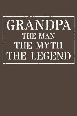 Grandpa The Man The Myth The Legend: Memory Journal & Notebook - Writing Book For Me And My Dear Family Memories