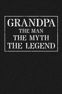 Grandpa The Man The Myth The Legend: Memory Journal & Notebook - Writing Book For Me And My Dear Family Memories