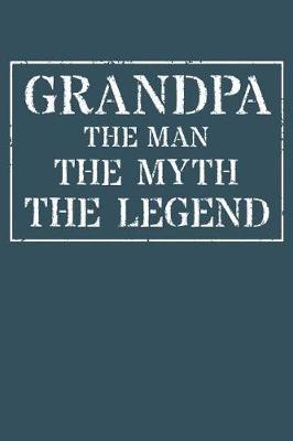 Grandpa The Man The Myth The Legend: Memory Journal & Notebook - Writing Book For Me And My Dear Family Memories