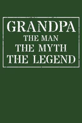 Grandpa The Man The Myth The Legend: Memory Journal & Notebook - Writing Book For Me And My Dear Family Memories