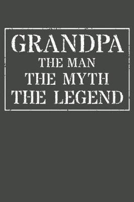 Grandpa The Man The Myth The Legend: Memory Journal & Notebook - Writing Book For Me And My Dear Family Memories