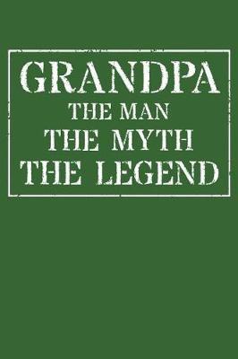 Grandpa The Man The Myth The Legend: Memory Journal & Notebook - Writing Book For Me And My Dear Family Memories