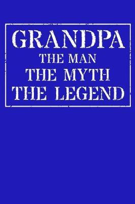 Grandpa The Man The Myth The Legend: Memory Journal & Notebook - Writing Book For Me And My Dear Family Memories