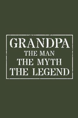 Grandpa The Man The Myth The Legend: Memory Journal & Notebook - Writing Book For Me And My Dear Family Memories