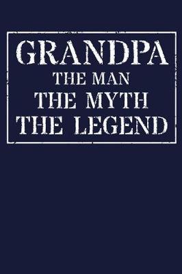 Grandpa The Man The Myth The Legend: Memory Journal & Notebook - Writing Book For Me And My Dear Family Memories