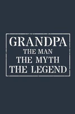 Grandpa The Man The Myth The Legend: Memory Journal & Notebook - Writing Book For Me And My Dear Family Memories
