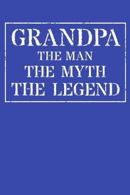 Grandpa The Man The Myth The Legend: Memory Journal & Notebook - Writing Book For Me And My Dear Family Memories