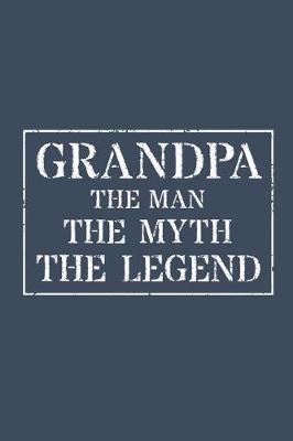 Grandpa The Man The Myth The Legend: Memory Journal & Notebook - Writing Book For Me And My Dear Family Memories