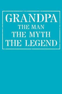 Grandpa The Man The Myth The Legend: Memory Journal & Notebook - Writing Book For Me And My Dear Family Memories