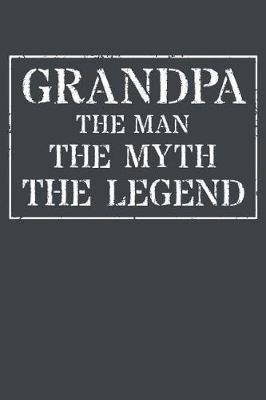 Grandpa The Man The Myth The Legend: Memory Journal & Notebook - Writing Book For Me And My Dear Family Memories