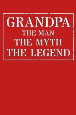 Grandpa The Man The Myth The Legend: Memory Journal & Notebook - Writing Book For Me And My Dear Family Memories