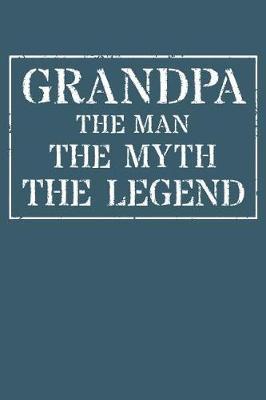 Grandpa The Man The Myth The Legend: Memory Journal & Notebook - Writing Book For Me And My Dear Family Memories