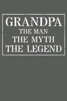 Grandpa The Man The Myth The Legend: Memory Journal & Notebook - Writing Book For Me And My Dear Family Memories