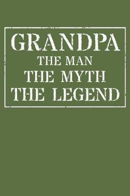 Grandpa The Man The Myth The Legend: Memory Journal & Notebook - Writing Book For Me And My Dear Family Memories