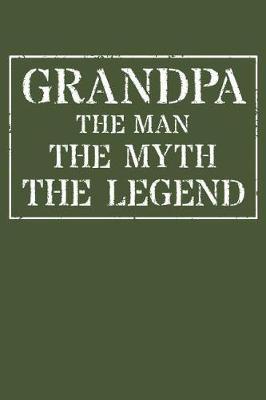 Grandpa The Man The Myth The Legend: Memory Journal & Notebook - Writing Book For Me And My Dear Family Memories