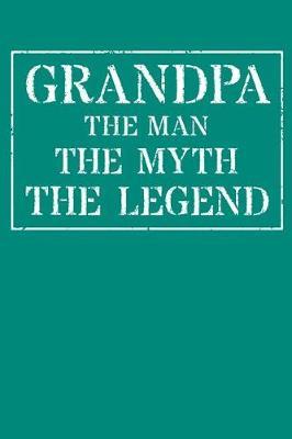 Grandpa The Man The Myth The Legend: Memory Journal & Notebook - Writing Book For Me And My Dear Family Memories
