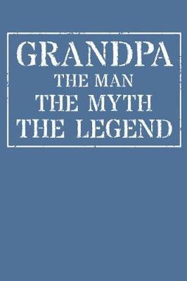 Grandpa The Man The Myth The Legend: Memory Journal & Notebook - Writing Book For Me And My Dear Family Memories