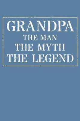 Grandpa The Man The Myth The Legend: Memory Journal & Notebook - Writing Book For Me And My Dear Family Memories