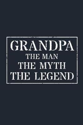 Grandpa The Man The Myth The Legend: Memory Journal & Notebook - Writing Book For Me And My Dear Family Memories