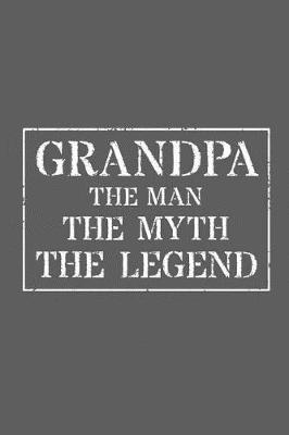 Grandpa The Man The Myth The Legend: Memory Journal & Notebook - Writing Book For Me And My Dear Family Memories