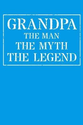 Grandpa The Man The Myth The Legend: Memory Journal & Notebook - Writing Book For Me And My Dear Family Memories