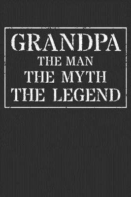Grandpa The Man The Myth The Legend: Memory Journal & Notebook - Writing Book For Me And My Dear Family Memories
