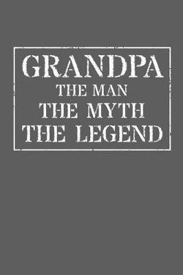 Grandpa The Man The Myth The Legend: Memory Journal & Notebook - Writing Book For Me And My Dear Family Memories